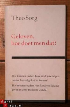 Theo Sorg - Geloven, hoe doet men dat?