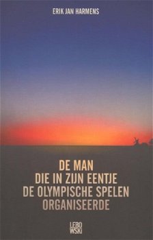 Erik Jan Harmens - De Man Die In Zijn Eentje De Olympische Spelen Organiseerde - 1