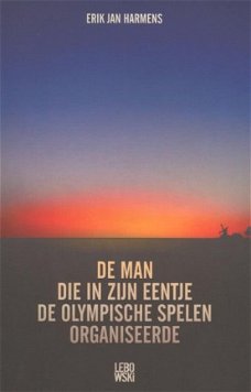 Erik Jan Harmens - De Man Die In Zijn Eentje De Olympische Spelen Organiseerde