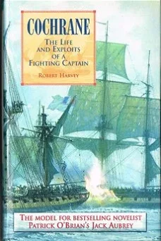 Robert Harvey – Cochrane.  The Life and Exploits of a Fighting Captain