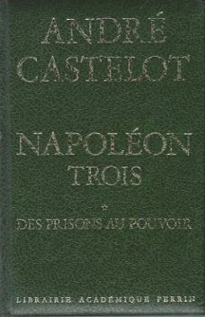 ANDRE CASTELOT  **NAPOLEON TROIS** **TOME I DES PRISONS AU P