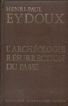 HENRI-PAUL EYDOUX**L' ARCHEOLOGIE RESURRECTION DU PASSE*PERR - 1