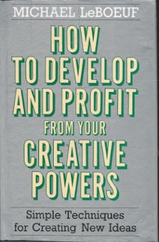 MICHAEL LEBOEUF**HOW TO DEVELOP AND PROFIT FROM YOUR CREATIV