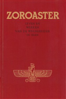 Zoroaster, Leven en werken van de wegbereider in Iran