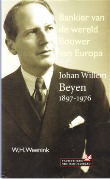 Johan Willem Beyen 1897-1976 door W.H. Weenink (biografie)
