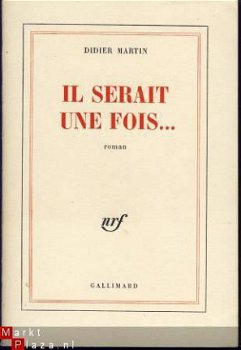 DIDIER MARTIN**IL SERAIT UNE FOIS**GALLIMARD - 1