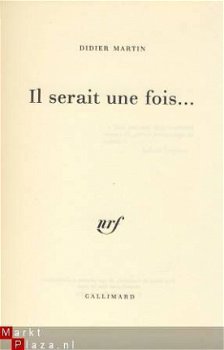 DIDIER MARTIN**IL SERAIT UNE FOIS**GALLIMARD - 3