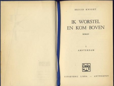 BRIGID KNIGHT**IK WORSTEL EN KOM BOVEN** I : AMSTERDAM** - 2