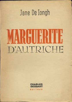 JANE DE IONGH**MARGUERITE D' AUTRICHE**CHARLES DESSART EDITE - 1
