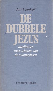 Jan Veenhof; De dubbele Jezus - Meditaties over teksten van de evangelisten - 1