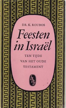 K.Roubos; Feesten in Israel - ten tijde van het Oude Testament - 1
