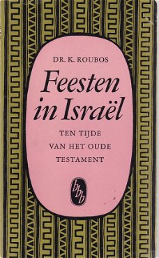 K.Roubos; Feesten in Israel - ten tijde van het Oude Testament