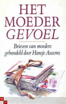 Het moedergevoel. Brieven van moeders gebundeld door Hansje