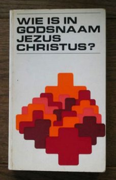 Wie is in Godsnaam Jezus Christus?