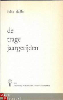 FELIX DALLE**DE TRAGE JAARGETIJDEN**DE ROERDOMP BRECHT*1974 - 3