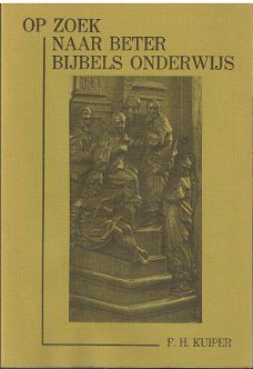 Op zoek naar beter bijbels onderwijs door F.H. Kuiper