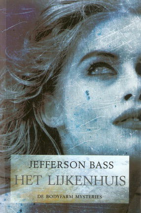 Jefferson Bass met Het lijkenhuis (De Bodyfarm Mysteries) - nr. 1