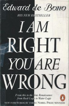 EDWARD DE BONO**I AM RIGHT, YOU ARE WRONG**FROM ROCK LOGIC**