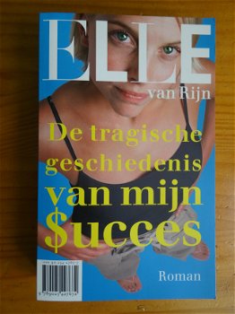 De tragische geschiedenis van mijn succes - Elle van Rijn - 1