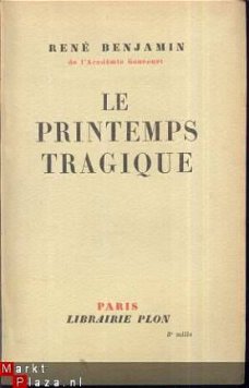 RENE BENJAMIN**LE PRINTEMPS TRAGIQUE **LIBRAIRIE PLON**1940*