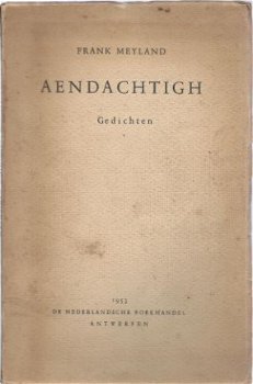 FRANK MEYLAND**AENDACHTIGH**GEDICHTEN**1953**NEDERLANDSCHE** - 1