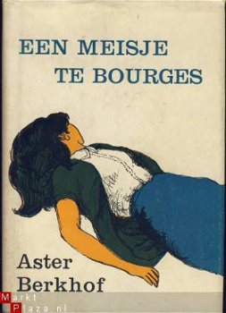 ASTER BERKHOF**EEN MEISJE TE BOURGES**BRUINE REINAERT HARDCO - 1