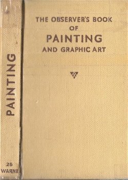 THE OBSERVER'S BOOK OF ** PAINTING **AND *** GRAPHIC ART ***WILLIAM GAUNT***FREDERICK WARNE & CO. LT - 1