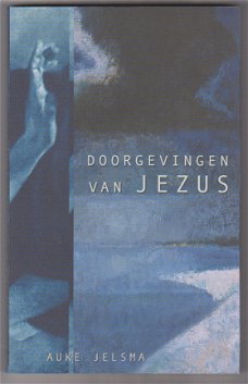 Auke Jelsma: Doorgevingen van Jezus