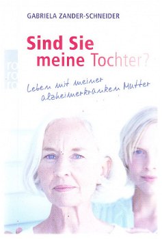 Sind Sie meine Tochter? von Gabriela Zander-Schneider (duitstalig over alzheimer) - 1