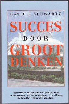 David J. Schwartz: SUCCES door GROOT DENKEN