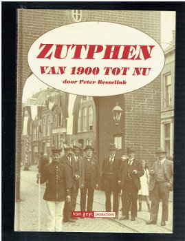 Zutphen van 1900 tot nu door Peter Besselink - 1