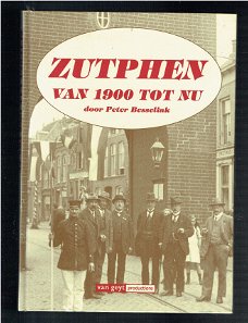Zutphen van 1900 tot nu door Peter Besselink