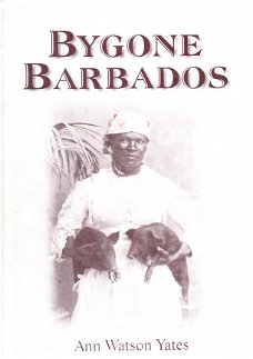 Bygone Barbados by Ann Watson Yates (fotoboek)