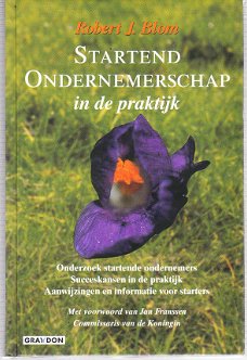 Startend ondernemerschap in de praktijk door Robert J. Blom