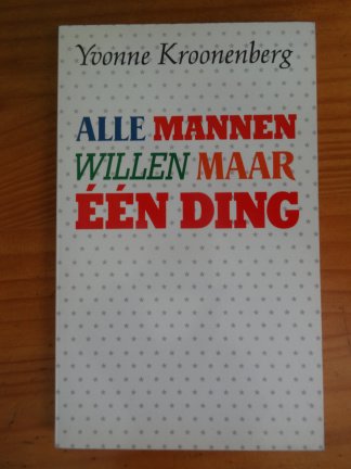 Alle mannen willen maar één ding - Yvonne Kroonenberg - nr. 1