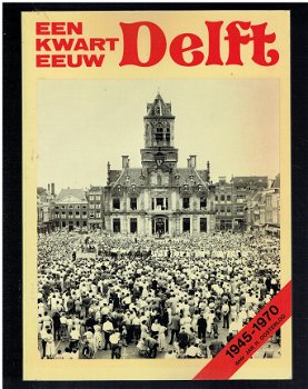 Een kwart eeuw Delft door Jan H. Oosterloo 1945-1970 - 1