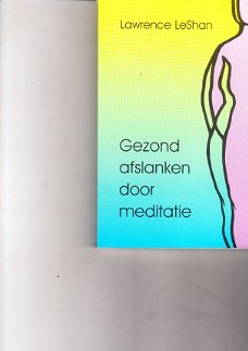 Gezond afslanken door meditatie door Lawrence Leshan