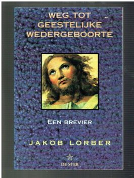 Weg tot geestelijke wedergeboorte, een brevier, Jakob Lorber - 1