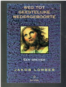 Weg tot geestelijke wedergeboorte, een brevier, Jakob Lorber