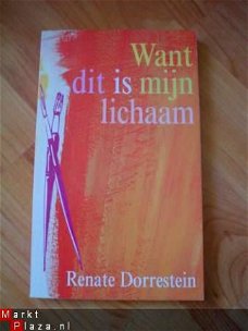 Want dit is mijn lichaam door Renate Dorrestein