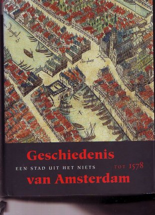 Geschiedenis van Amsterdam tot 1578 een stad uit het niets - nr. 1