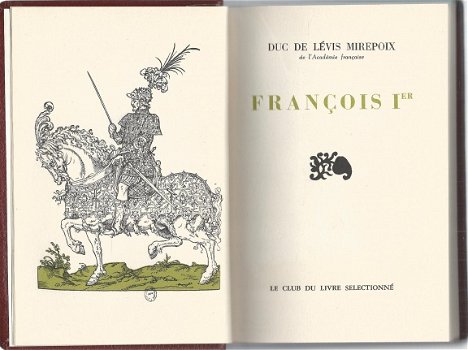 DUC DE LEVIS MIREPOIX**FRANCOIS Ier**RELIURE HARDCOVER**CLUB DU LIVRE SELECTIONNE.** - 6