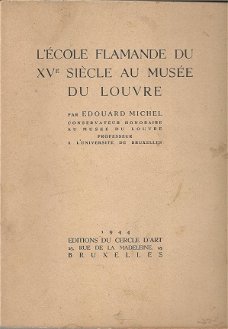 EDOUARD MICHEL**L' ECOLE FLAMANDE DU XVe SIECLE AU MUSEE DU LOUVRE**1944**EDITIONS DU CERCLE D'ART.*