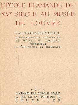 EDOUARD MICHEL**L' ECOLE FLAMANDE DU XVe SIECLE AU MUSEE DU LOUVRE**1944**EDITIONS DU CERCLE D'ART.* - 2