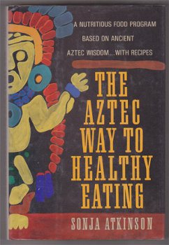 Sonja Atkinson: The Aztec Way to Healthy Eating - 1