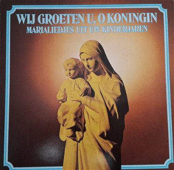 LP - Wij groeten U, O Koningin - Marialiedjes uit uw kinderjaren - 1
