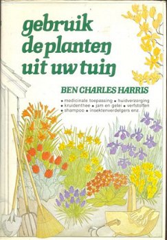 Gebruik de planten uit uw tuin - Ben Charles Harris - 1
