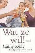 Cathy Kelly - Wat ze wil!