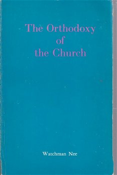 Watchman Nee; The Orthodoxy of the Church - 1