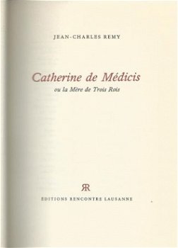 JEAN-CHARLES REMY**CATHERINE DE MEDICIS**LA MERE DE 3 ROIS - 6